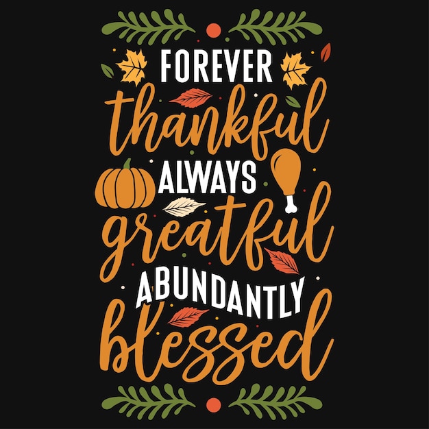 Forever thankful always grateful abundantly blessed typography tshirt design