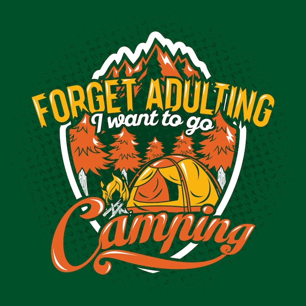 Vector forget adulting i want to go camping quotes saying