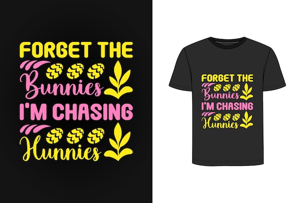 Forget The Bunnies I'm Chasing Hunnies t shirt design Premium Vector