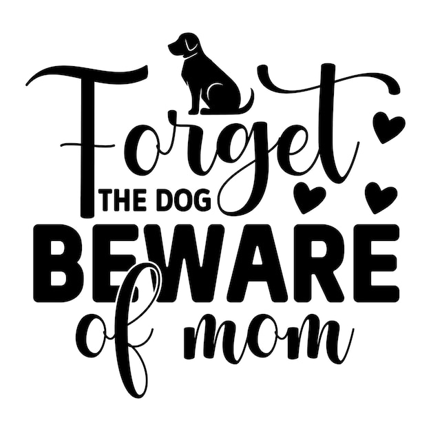 Forget the dog beware of mom svg