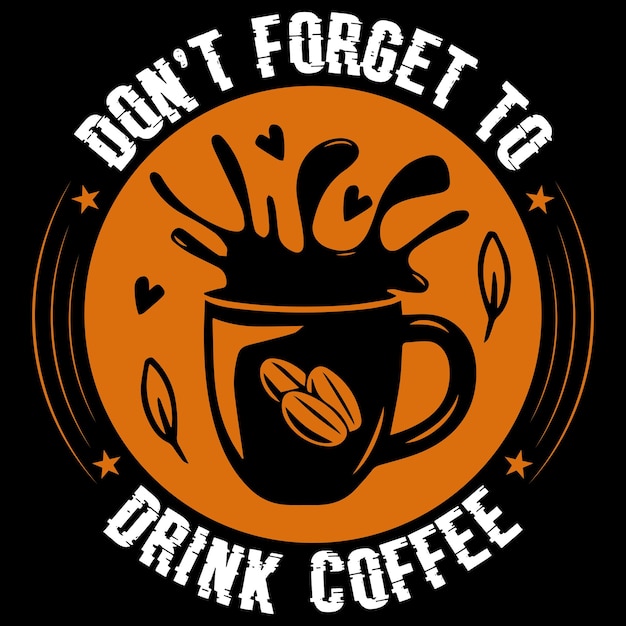 Vettore non dimenticare di bere caffè coffee tshirt design