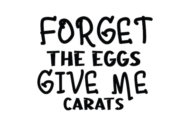 Forget The Eggs Give Me Carats