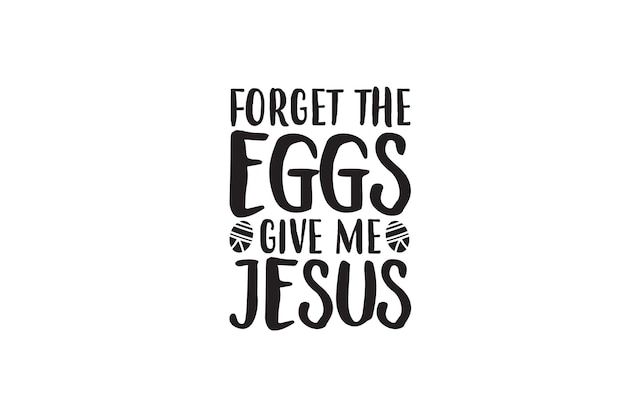 Forget The Eggs Give Me Jesus Tシャツ