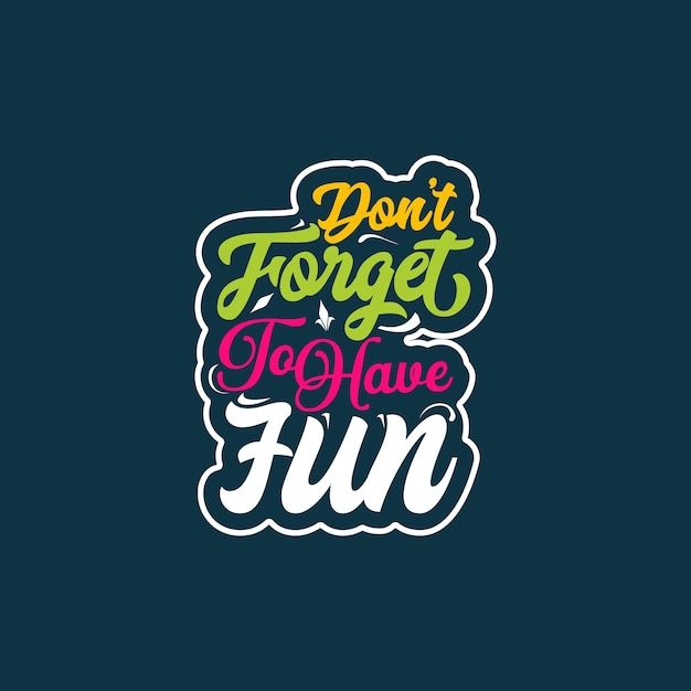 Don't Forget fun!