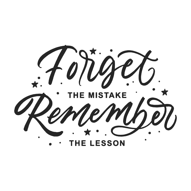 Forget The Mistake Remember The Lesson Lettering Quote