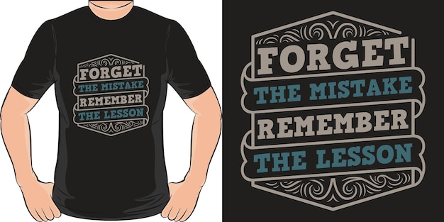 Forget the Mistake Remember the Lesson. Unique and Trendy T-Shirt Design