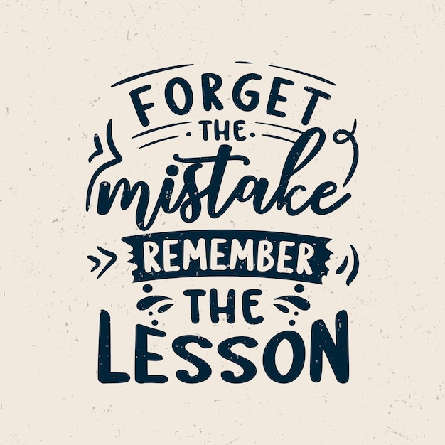 Forget the mistake remember the lesson