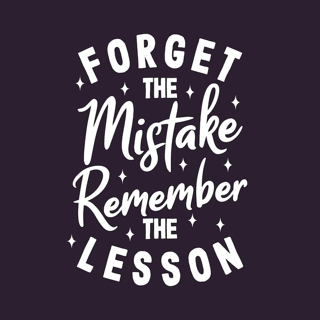 Forget the mistake remember the lesson