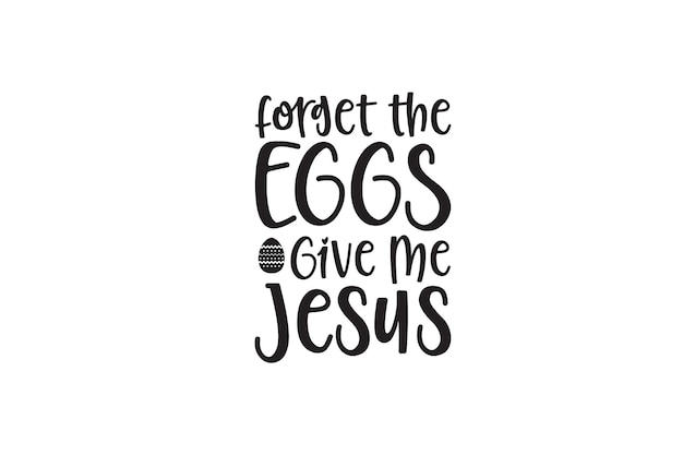 Forget the eggs give me jesus tシャツ