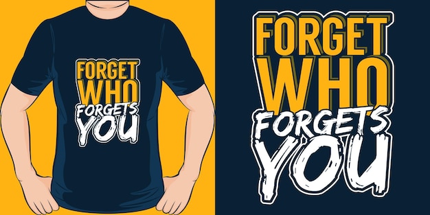 Forget Who Forgets You typography motivation quote design for t shirt or merchandise