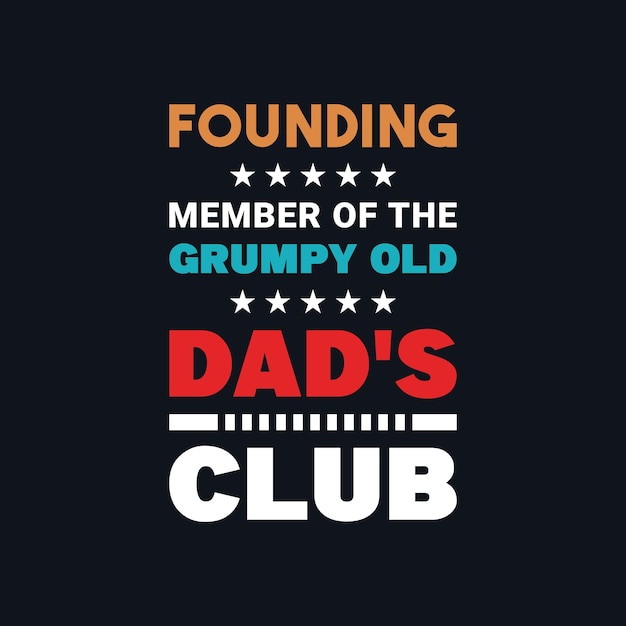 Founding member of the grumpy old dad's club motivational vector typography tshirt design