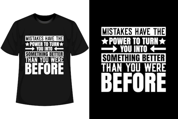 Fouten hebben de kracht om je te veranderen in iets beter dan je voordat motiverend t-shirt was