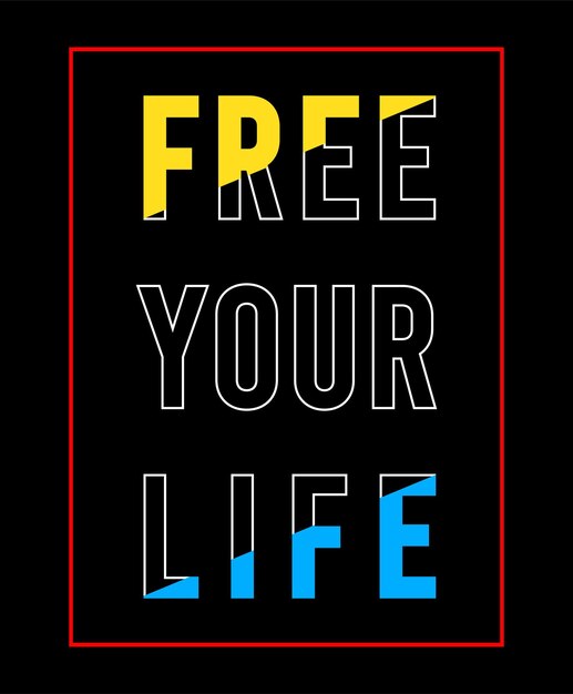 Vector free your life typography design vector for print t shirt