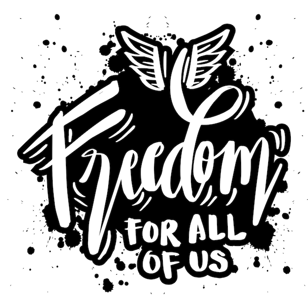 Freedom for all of us hand lettering. Motivational poster quotes.