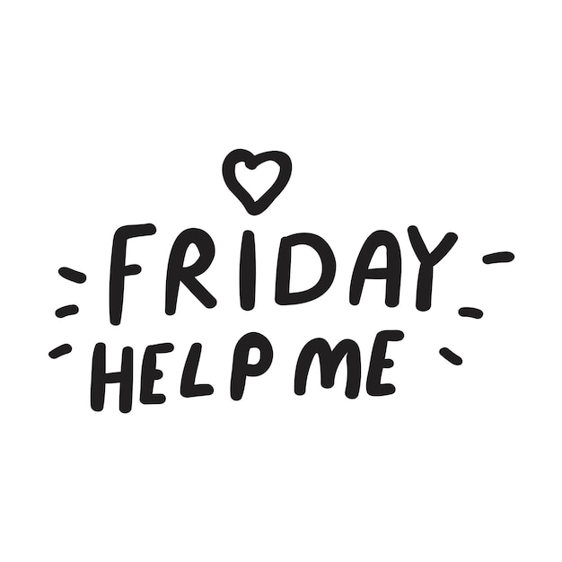 Friday help me Design illustration on white background Lettering Sticker design