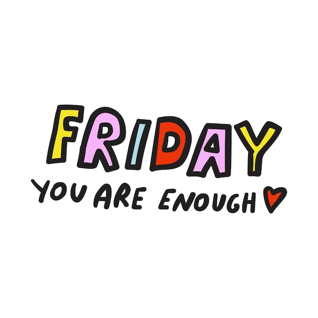 Friday you are enough Hand drawn graphic design Words on white background