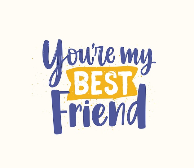 Friend day vector illustration lettering. Youre my best friend inscription. Handwritten phrase. Friendship holiday. Elegant font, beautiful blue script. Positive saying. Calligraphic quote.