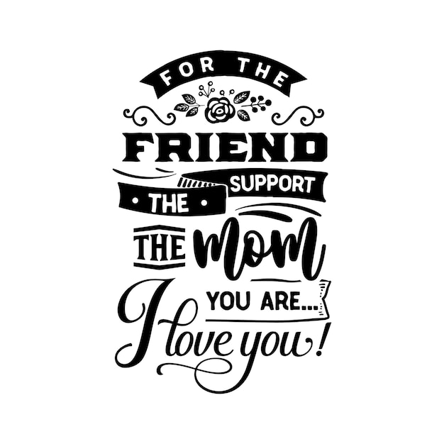 For the friend the support quotes typography lettering for t shirt design