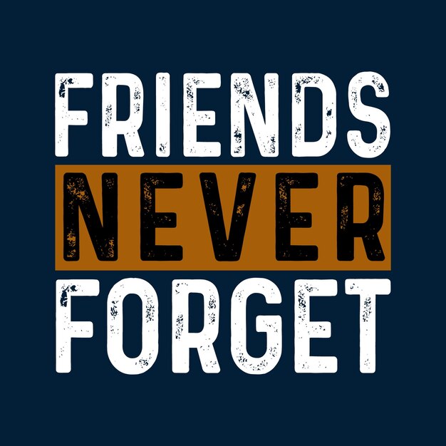 Vector friends never forget typography t shirt design