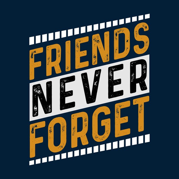 Friends Never Forget Typography T shirt Design