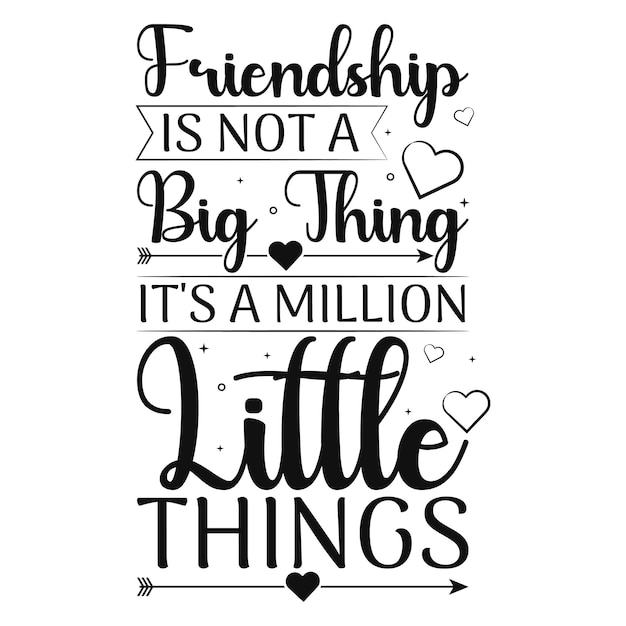 Friendship is not a big thing its a million little things typography t shirt premium vector