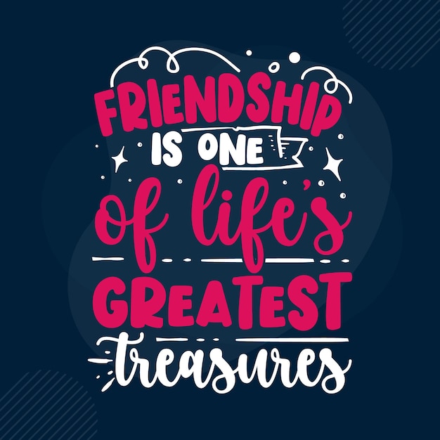 Friendship is one of lifes greatest treasures Typography Premium Vector Design quote template