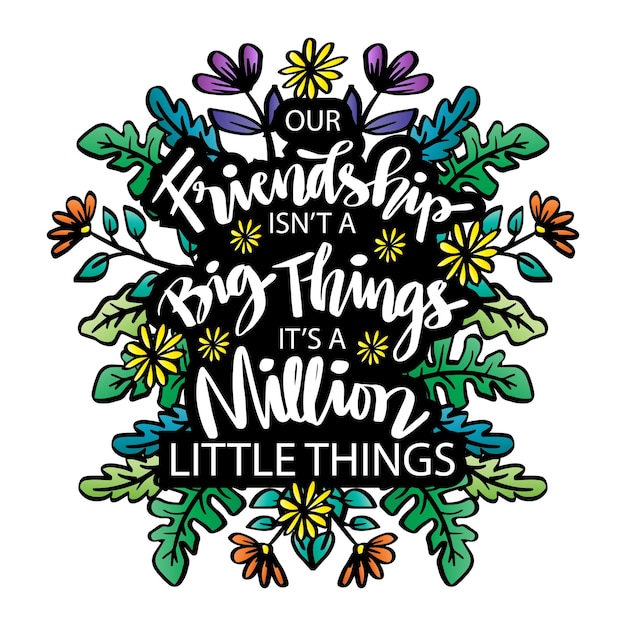 Vector friendship isn't a big things it's a million little things motivational quote