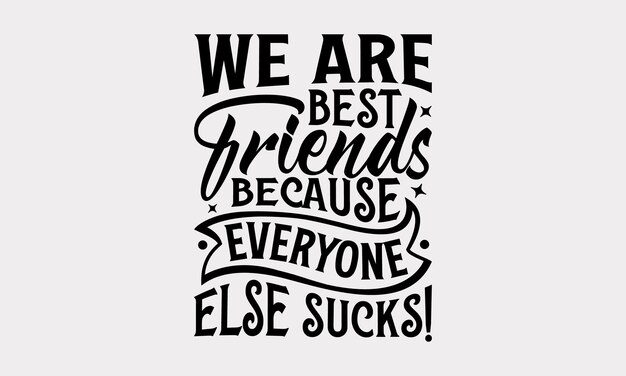 Friendship SVG Design Best Friends Quotes Typography TShirt Design Vector