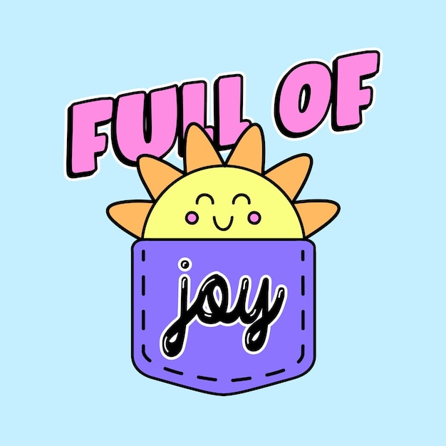 FULL OF JOY TEXT WITH A SUN INSIDE OF A POCKET