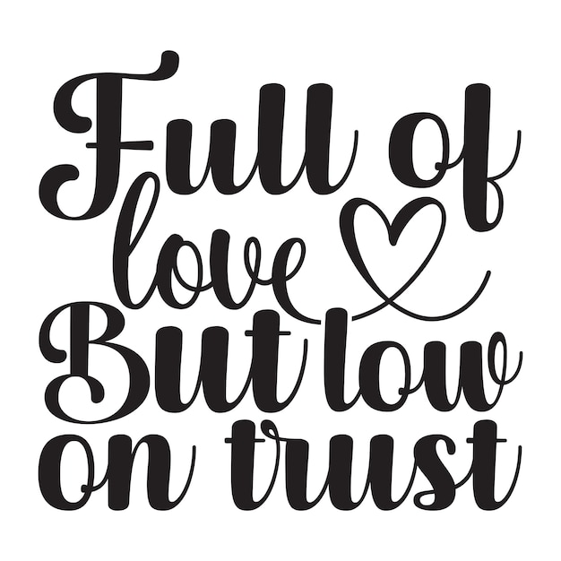 Full of love but low on trust calligraphy lettering design for tshirt