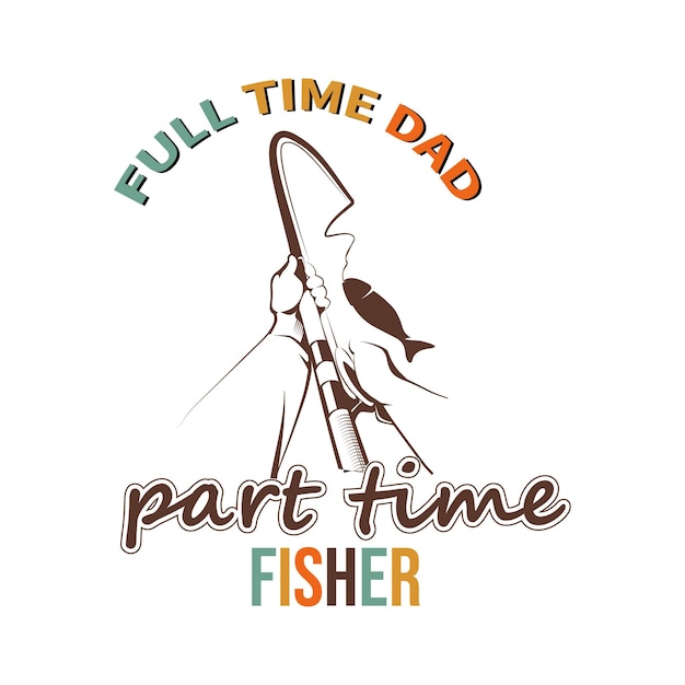 Papà a tempo pieno part time fisher t shirt design tipografia lettering design