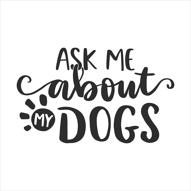 Funny Dog Quotes, Pets Lettering Quotes For Printable Poster, Tote Bag, Mugs, T-Shirt Design