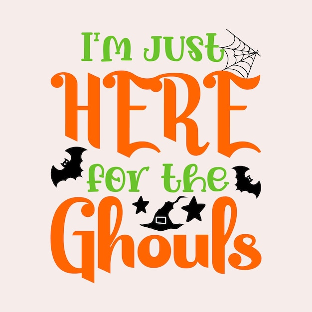 funny gift I039m Just Here for the ghouls Halloween design