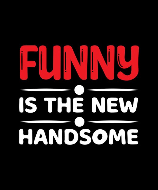 FUNNY IS THE NEW HANDSOME TSHIRT 디자인 프린트 템플릿 타이포그래피 벡터 일러스트레이션