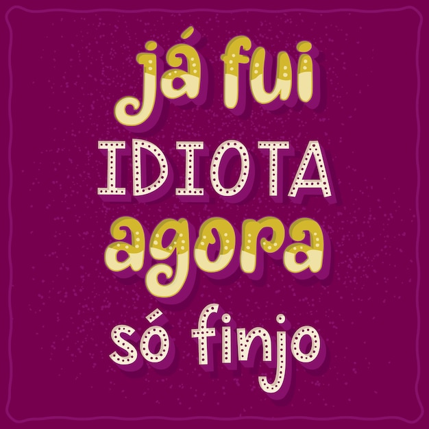 Vettore poster di frasi divertenti in traduzione portoghese brasiliano ero un idiota ora faccio solo finta