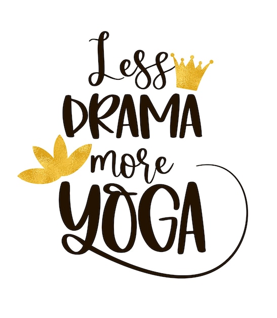 Funny quote LESS DRAMA MORE YOGA with a golden crown and Lotus flower