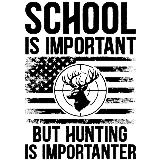 Funny School Is Important But Deer Hunting Importanter Tshirt Design File