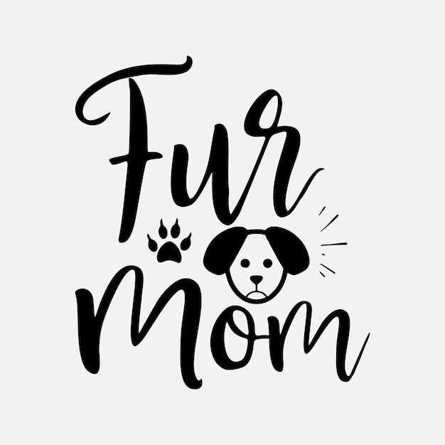 Fur Mom SVG Best Typography T-shirt design Premium Vector