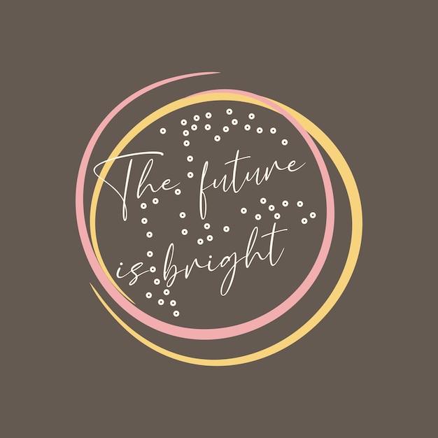 The future is bright typographic slogan for t-shirt prints, posters and other uses.