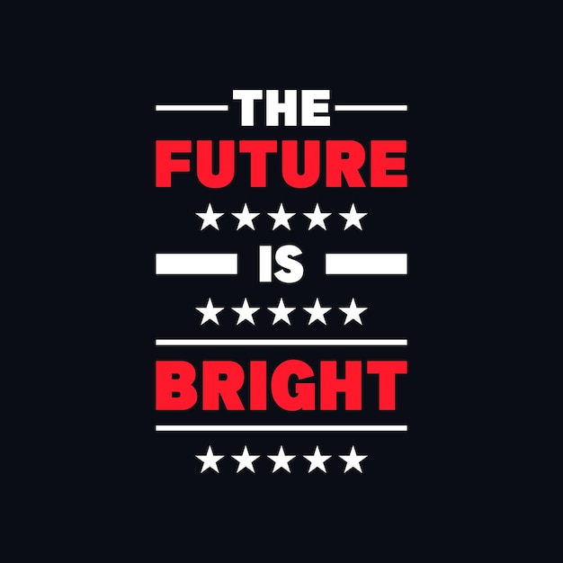 The future is bright vector motivational t shirt design