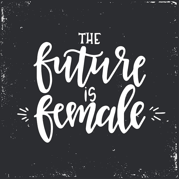 Vector the future is female hand drawn typography slogan. conceptual handwritten phrase.