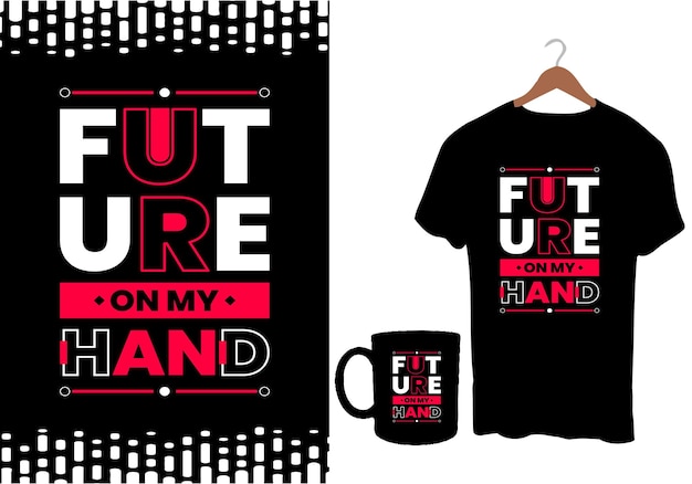 Future on my hand modern inspirational quotes t shirt design