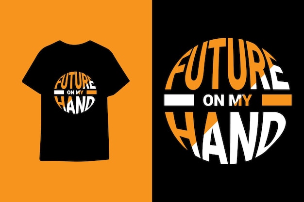 Future on my hand modern typography t shirt design