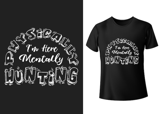 Vector fysiek ben ik hier mentaal jacht schietseizoen belettering typografie citaat t-shirt ontwerp