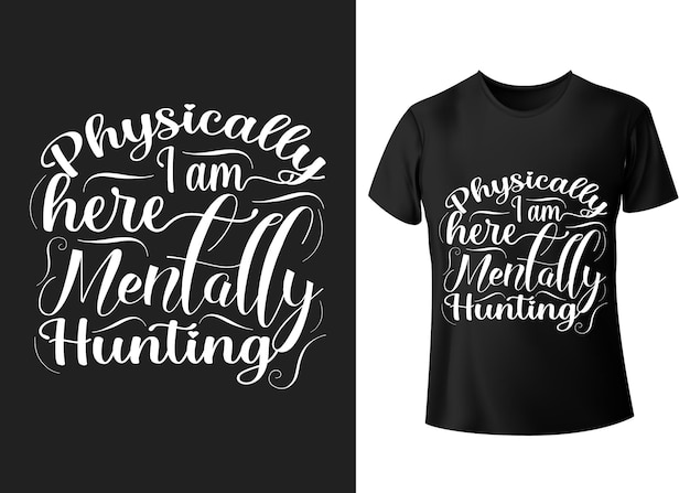 Fysiek ben ik hier mentaal jacht schietseizoen belettering typografie citaat t-shirt ontwerp