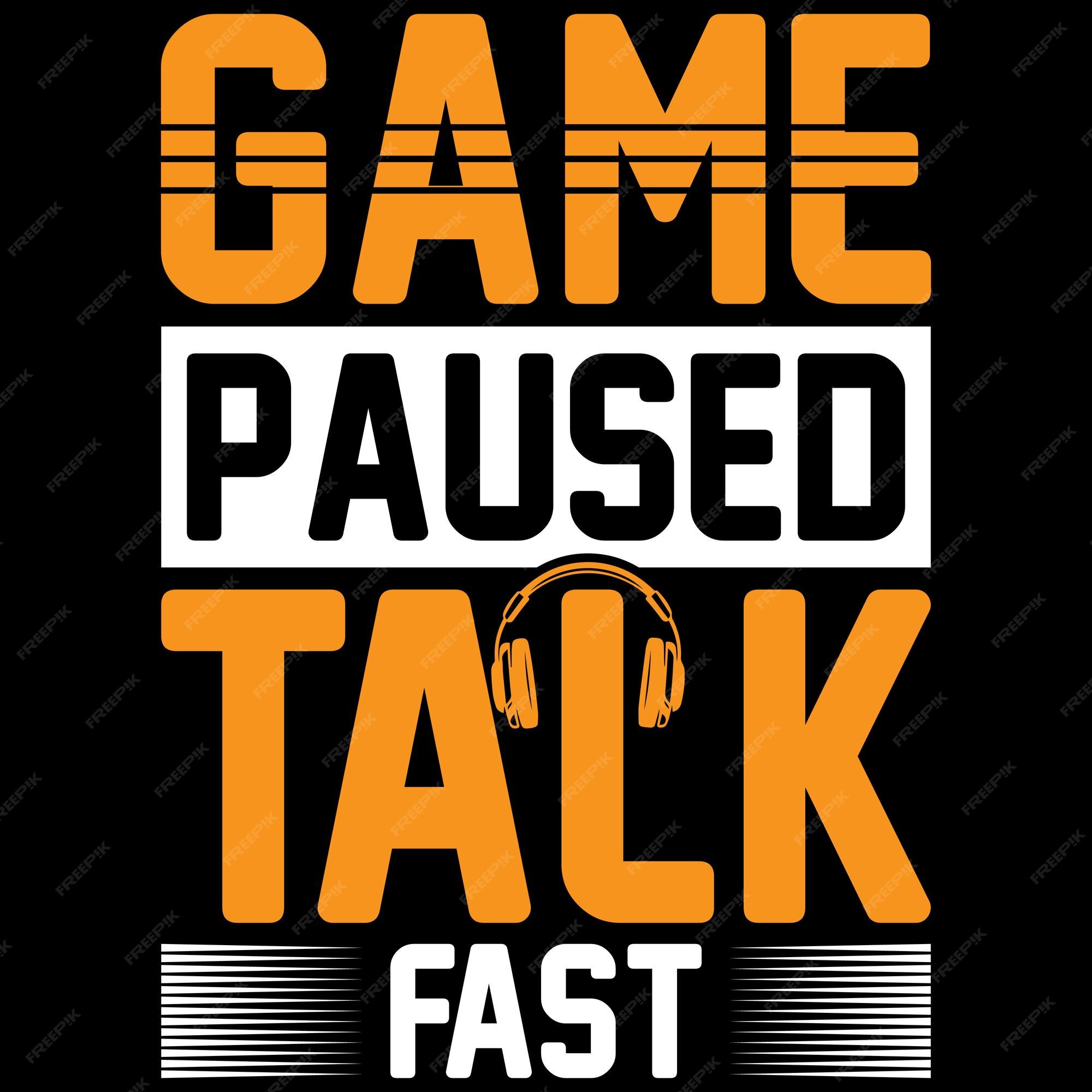 Game paused talk fast gaming tshirt design pro download 14972704 Vector Art  at Vecteezy