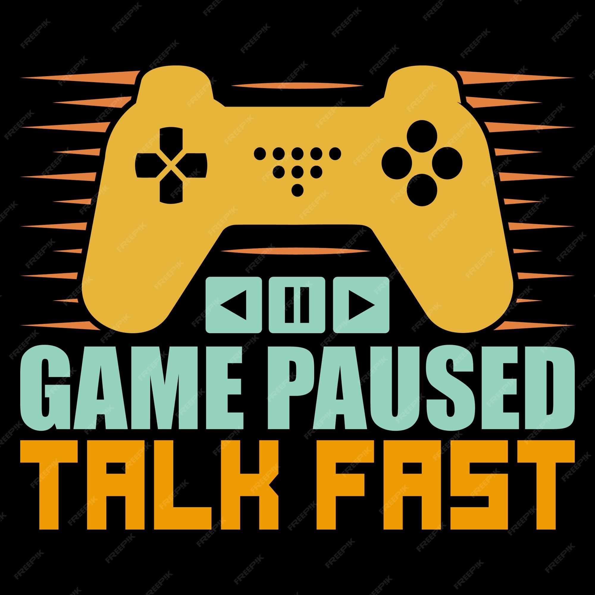 Game paused talk fast gaming tshirt design pro download 14972704 Vector Art  at Vecteezy