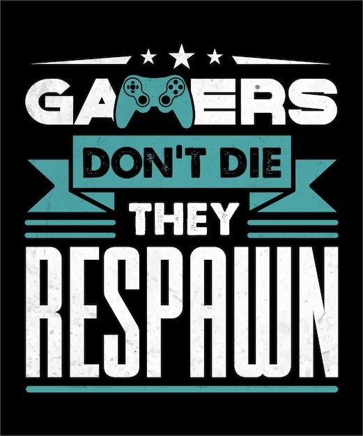 Gamers don't die they always respawn,
Gamer T-shirt Design