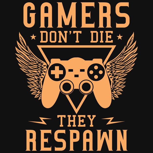 Gamers don't die they respawn tshirt design