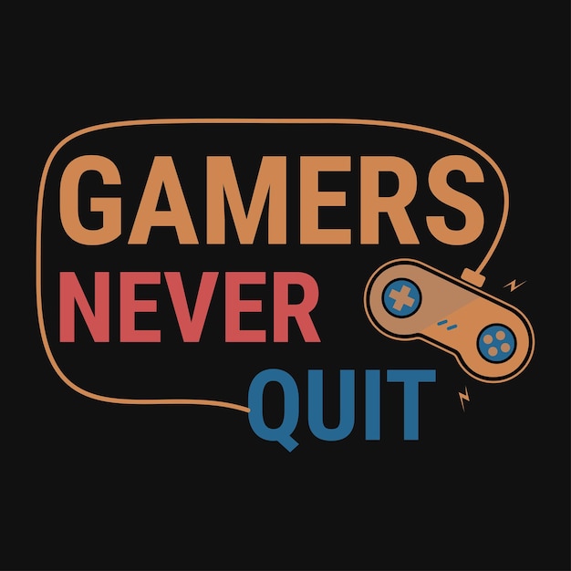 Vector gamers never quit tshirt design